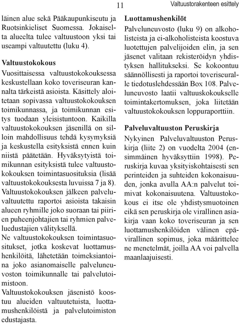 Käsittely aloitetaan sopivassa valtuustokokouksen toimikunnassa, ja toimikunnan esitys tuodaan yleisistuntoon.