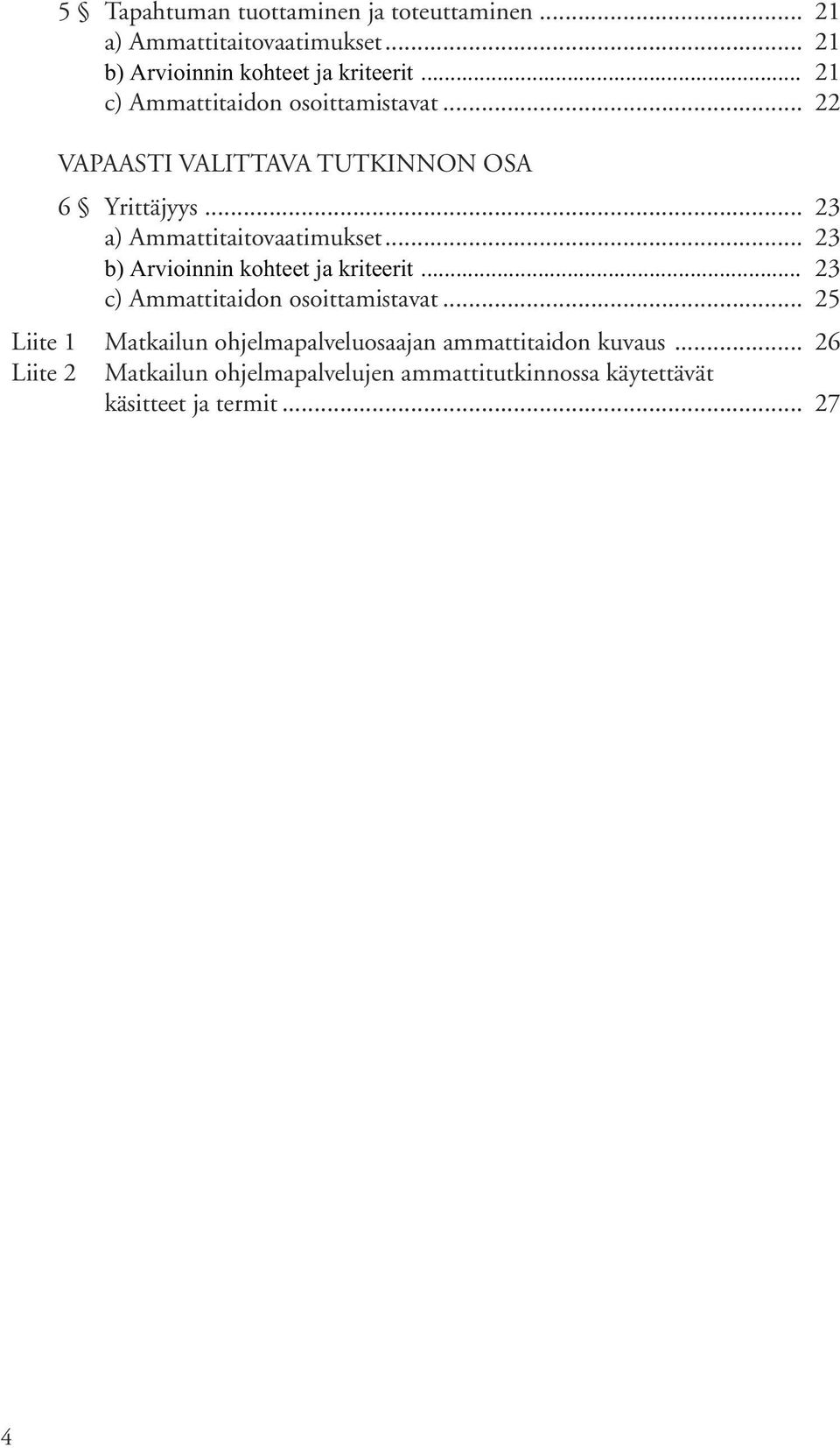 .. 23 b) Arvioinnin kohteet ja kriteerit... 23 c) Ammattitaidon osoittamistavat.