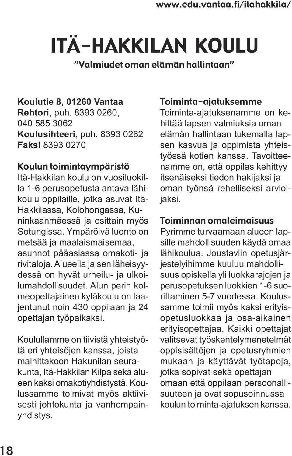 osittain myös Sotungissa. Ympäröivä luonto on metsää ja maalaismaisemaa, asunnot pääasiassa omakoti- ja rivitaloja. Alueella ja sen läheisyydessä on hyvät urheilu- ja ulkoilumahdollisuudet.