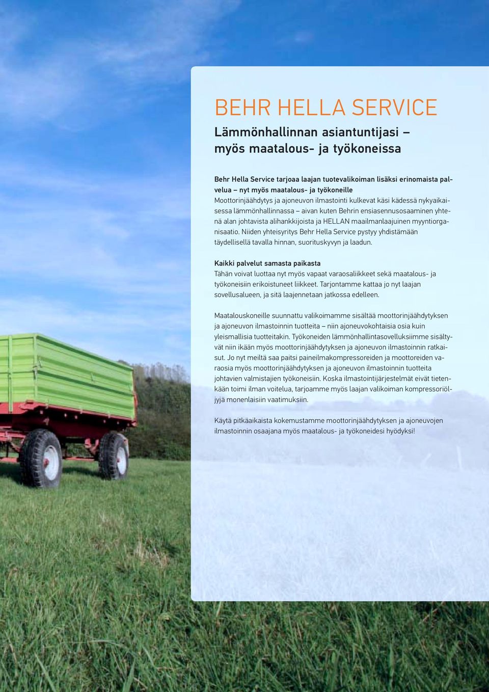 maailmanlaajuinen myyntiorganisaatio. Niiden yhteisyritys Behr Hella Service pystyy yhdistämään täydellisellä tavalla hinnan, suorituskyvyn ja laadun.