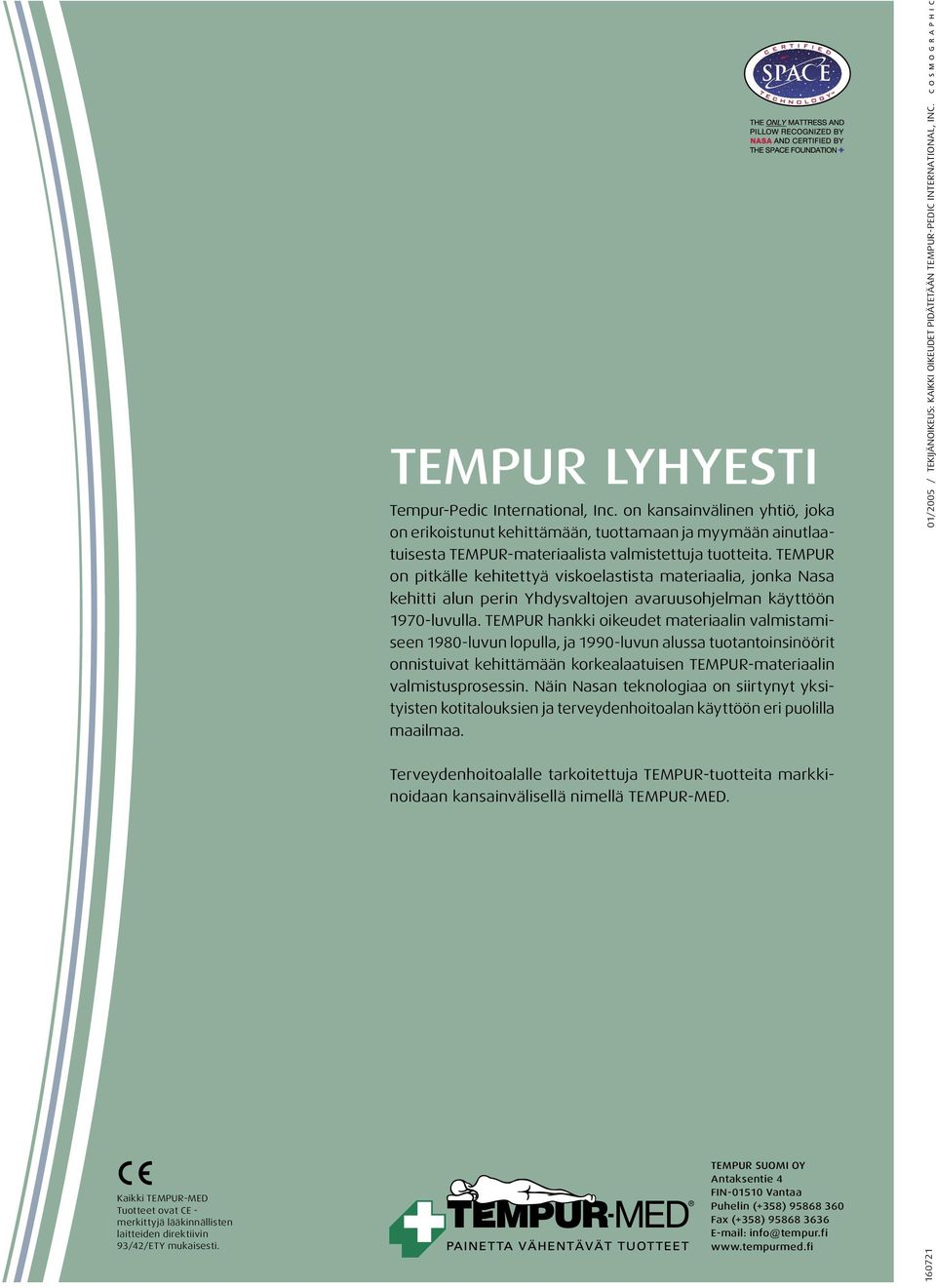 TEMPUR hankki oikeudet materiaalin valmistamiseen 1980-luvun lopulla, ja 1990-luvun alussa tuotantoinsinöörit onnistuivat kehittämään korkealaatuisen TEMPUR-materiaalin valmistusprosessin.