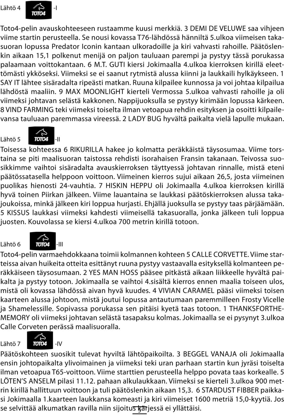 Päätöslnkin aikaan, polknut mnijä on paljon tauluaan parmpi ja pystyy tässä porukassa palaamaan voittokantaan. M.. GUI kirsi Jokimaalla.ulkoa kirroksn kirillä lttömästi ykkösksi.