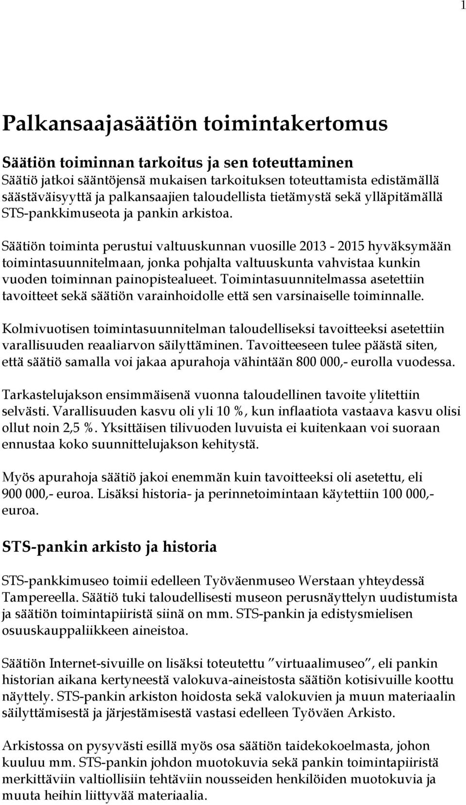 Säätiön toiminta perustui valtuuskunnan vuosille 2013-2015 hyväksymään toimintasuunnitelmaan, jonka pohjalta valtuuskunta vahvistaa kunkin vuoden toiminnan painopistealueet.