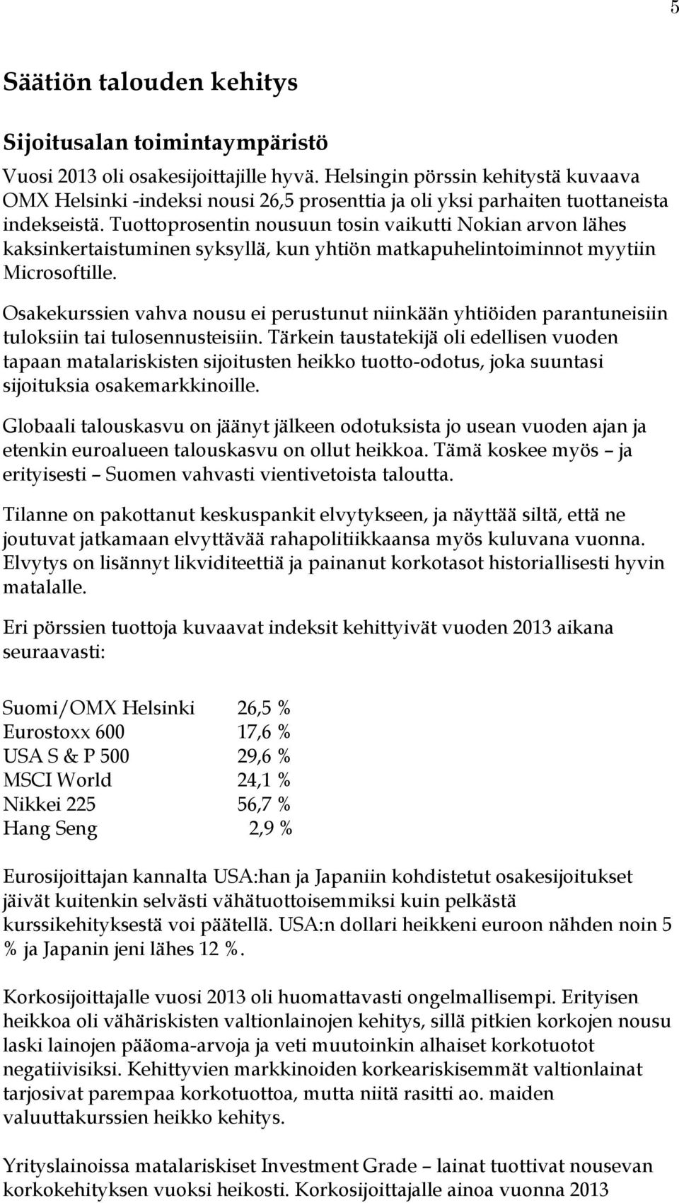Tuottoprosentin nousuun tosin vaikutti Nokian arvon lähes kaksinkertaistuminen syksyllä, kun yhtiön matkapuhelintoiminnot myytiin Microsoftille.