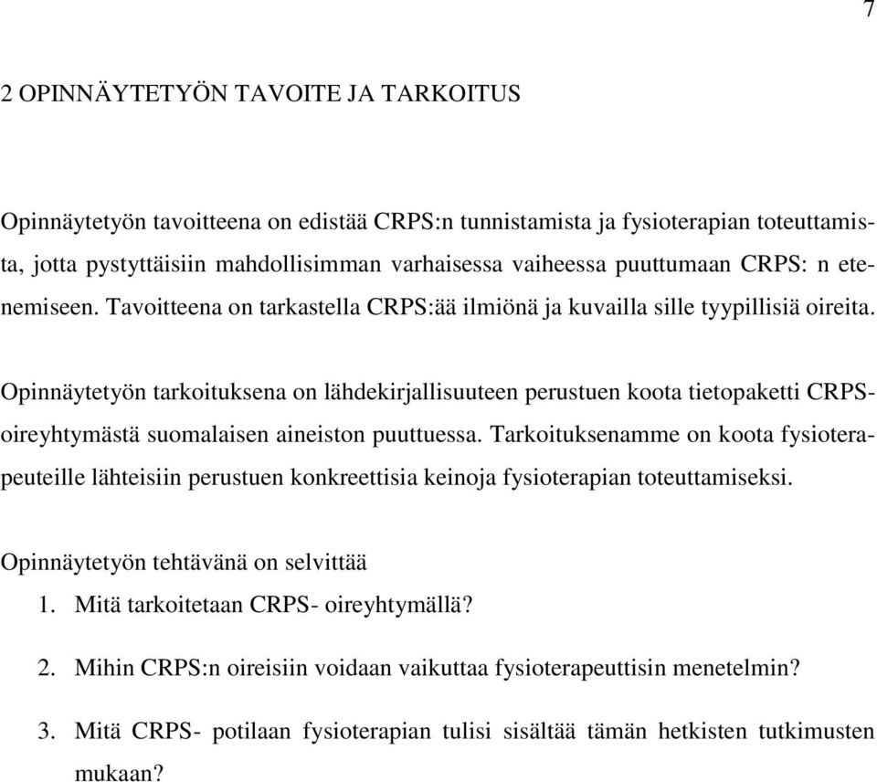 Opinnäytetyön tarkoituksena on lähdekirjallisuuteen perustuen koota tietopaketti CRPS- oireyhtymästä suomalaisen aineiston puuttuessa.