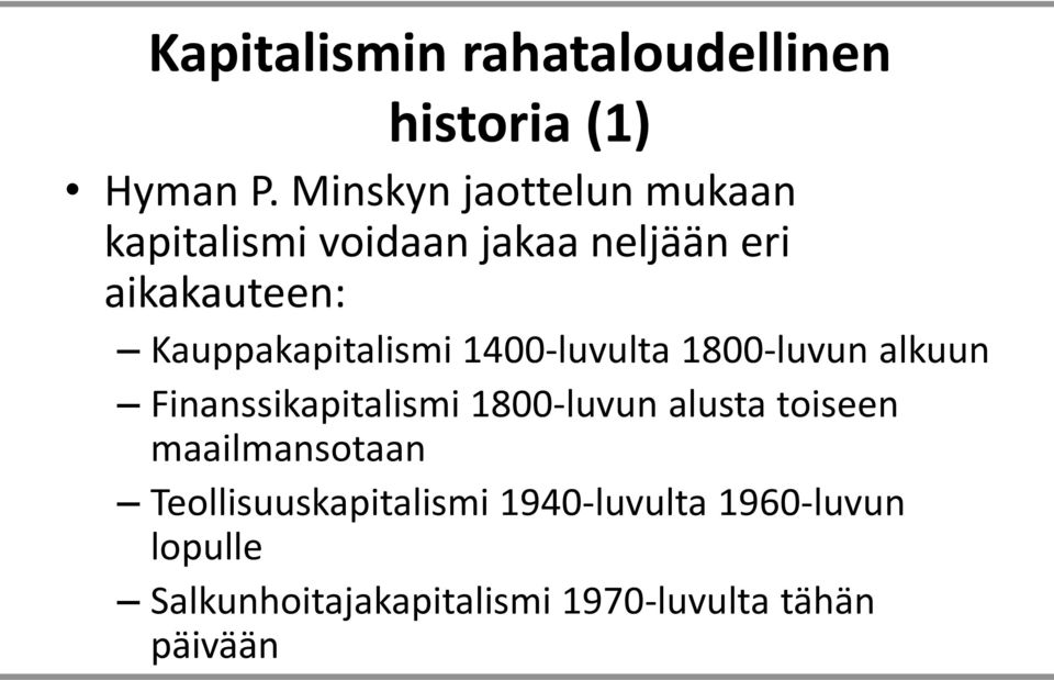 Kauppakapitalismi 1400-luvulta 1800-luvun alkuun Finanssikapitalismi 1800-luvun