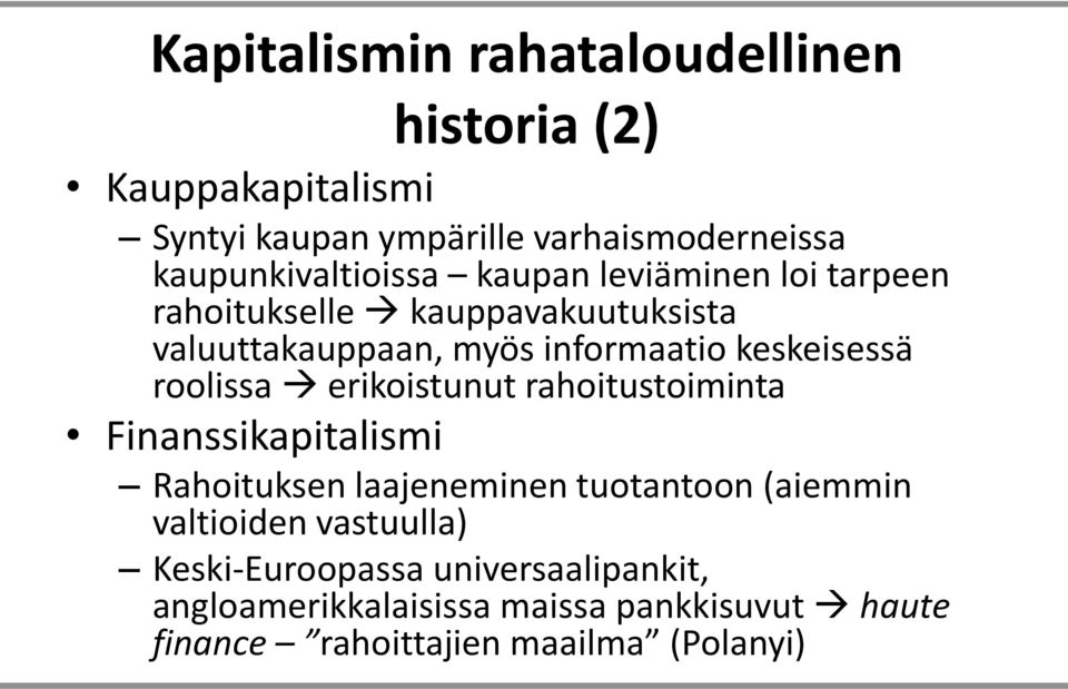 keskeisessä roolissa erikoistunut rahoitustoiminta Finanssikapitalismi Rahoituksen laajeneminen tuotantoon (aiemmin