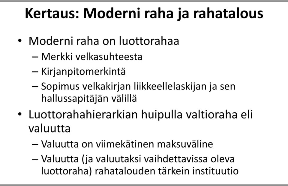 Luottorahahierarkian huipulla valtioraha eli valuutta Valuutta on viimekätinen