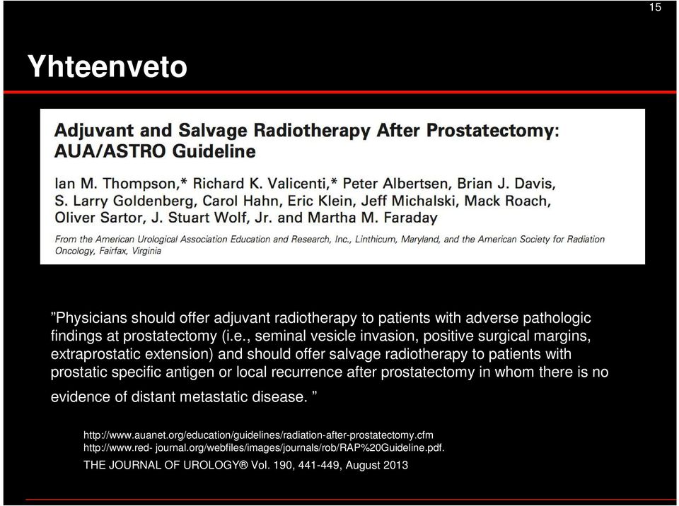 positive surgical margins, extraprostatic extension) and should offer salvage radiotherapy to patients with prostatic specific antigen or local