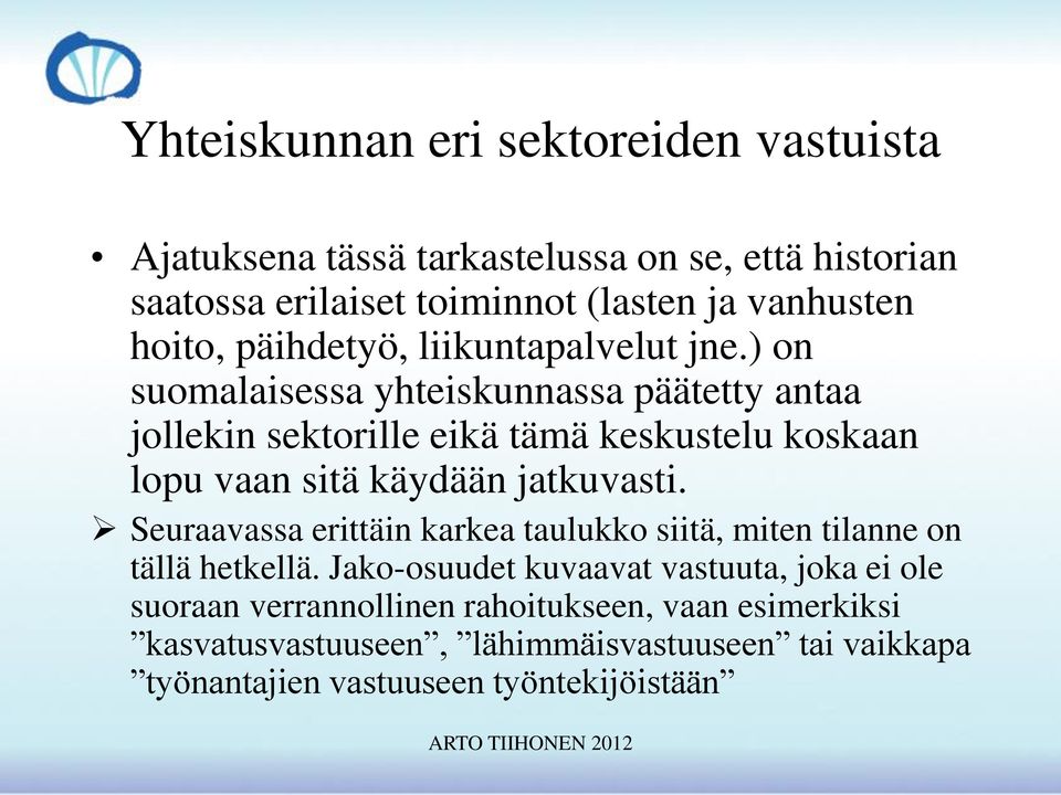 ) on suomalaisessa yhteiskunnassa päätetty antaa jollekin sektorille eikä tämä keskustelu koskaan lopu vaan sitä käydään jatkuvasti.