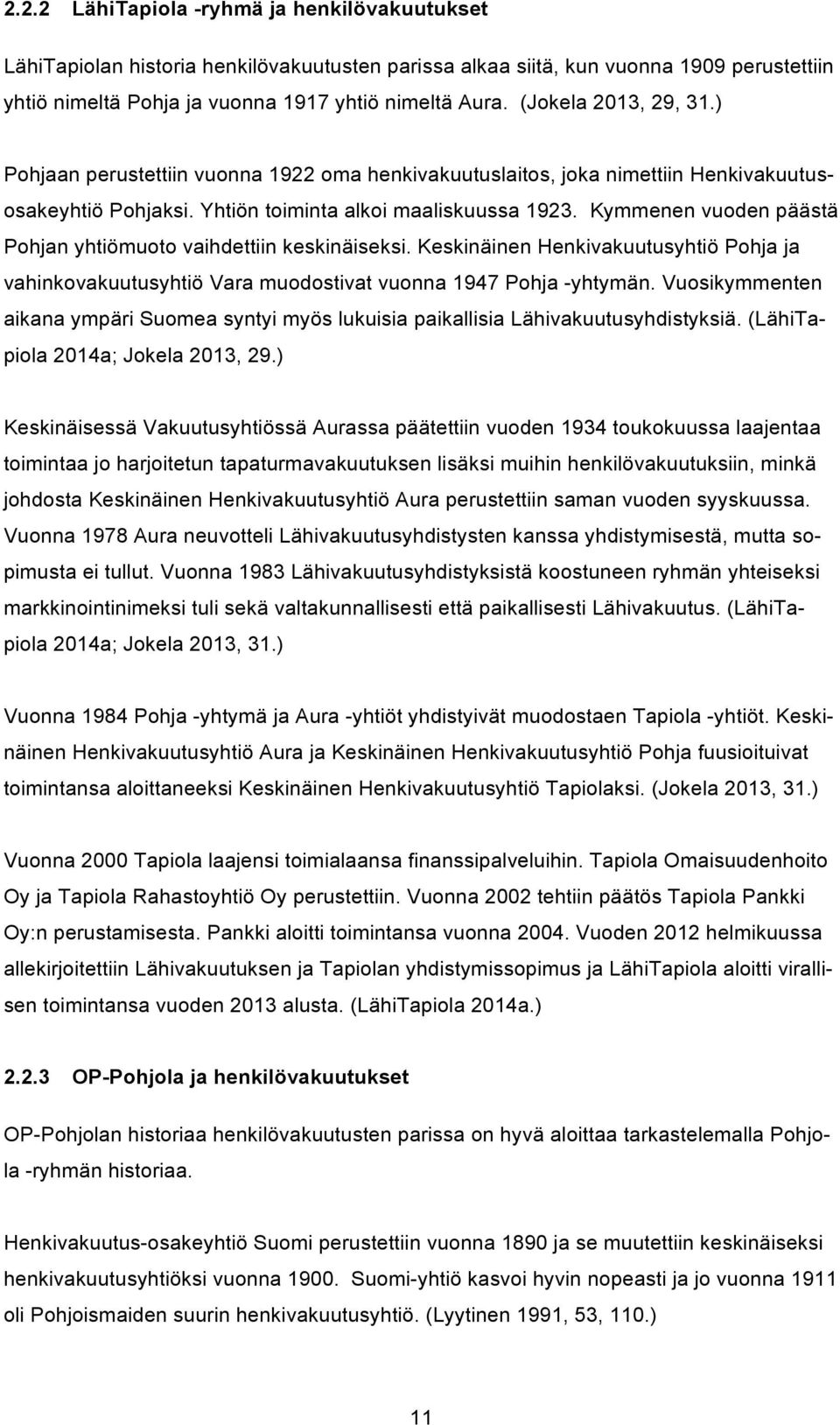 Kymmenen vuoden päästä Pohjan yhtiömuoto vaihdettiin keskinäiseksi. Keskinäinen Henkivakuutusyhtiö Pohja ja vahinkovakuutusyhtiö Vara muodostivat vuonna 1947 Pohja -yhtymän.