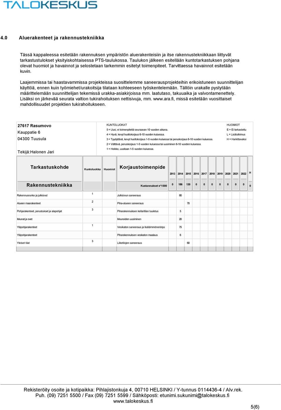 Laajemmissa tai haastavammissa projekteissa suosittelemme saneerausprojekteihin erikoistuneen suunnittelijan käyttöä, ennen kuin työmiehet/urakoitsija tilataan kohteeseen työskentelemään.