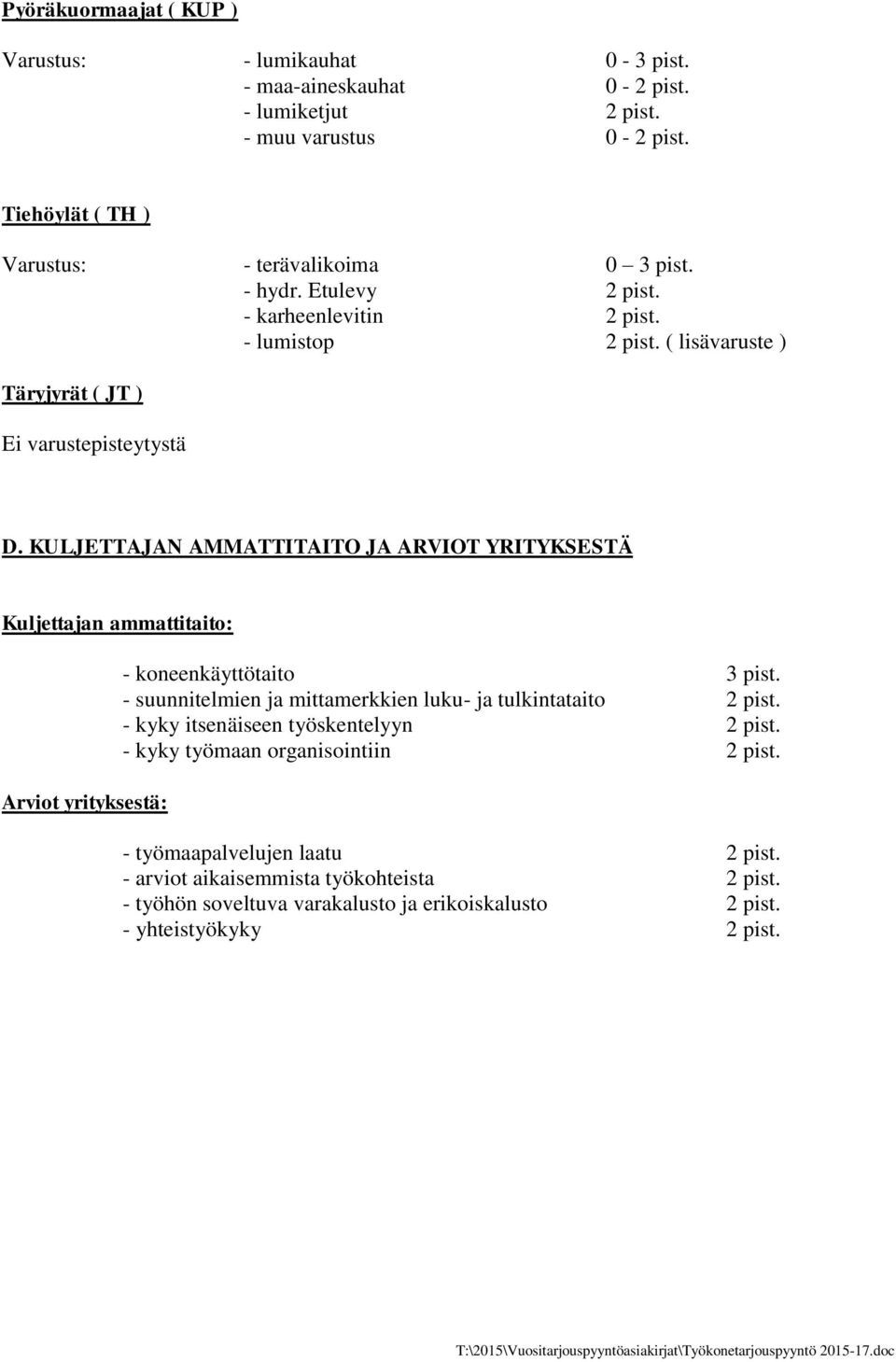 KULJETTAJAN AMMATTITAITO JA ARVIOT YRITYKSESTÄ Kuljettajan ammattitaito: Arviot yrityksestä: - koneenkäyttötaito 3 pist.