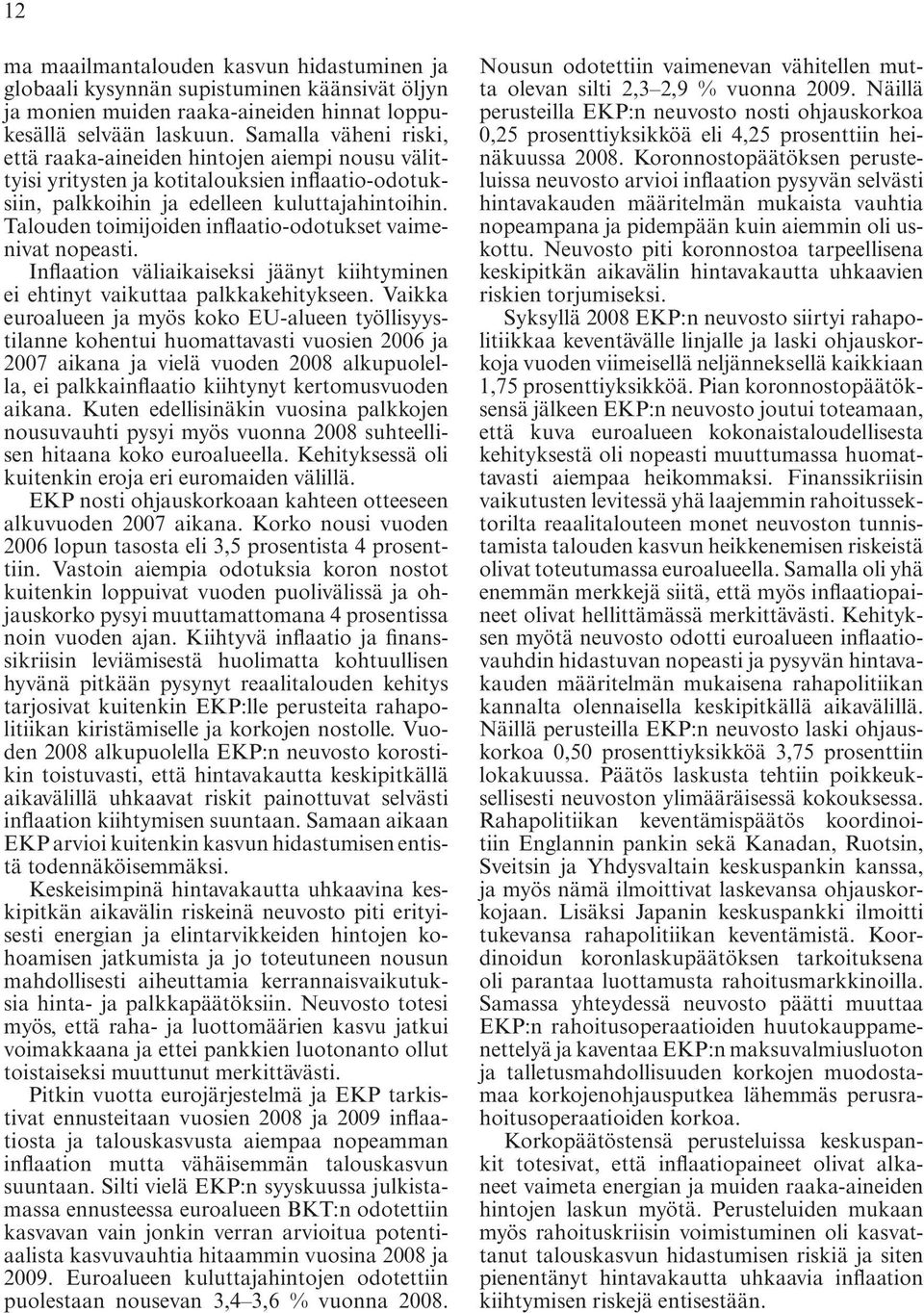 Talouden toimijoiden inflaatio-odotukset vaimenivat nopeasti. Inflaation väliaikaiseksi jäänyt kiihtyminen ei ehtinyt vaikuttaa palkkakehitykseen.