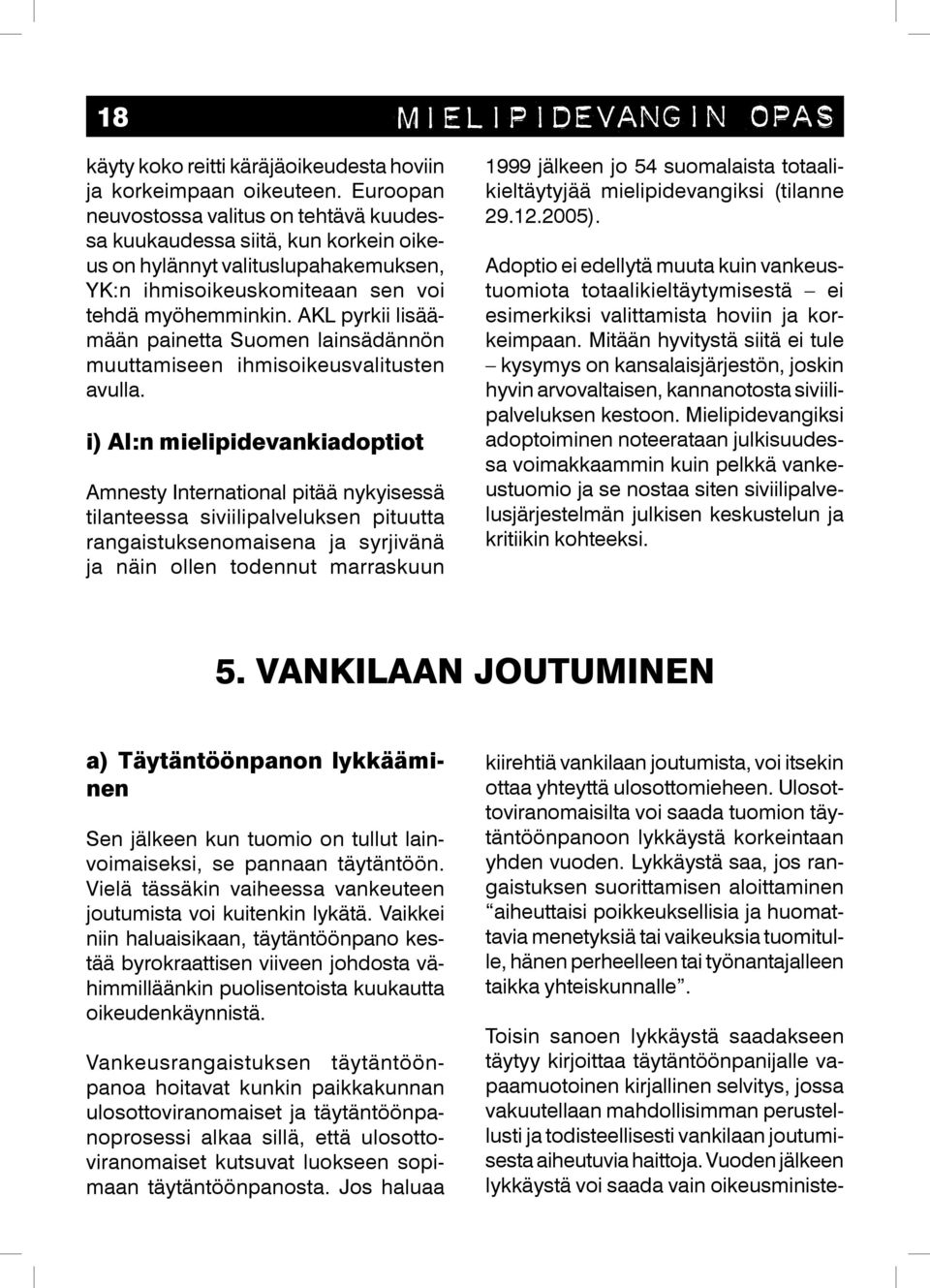 AKL pyrkii lisäämään painetta Suomen lainsädännön muuttamiseen ihmisoikeusvalitusten avulla.