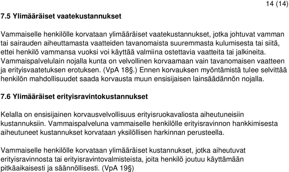 Vammaispalvelulain nojalla kunta on velvollinen korvaamaan vain tavanomaisen vaatteen ja erityisvaatetuksen erotuksen. (VpA 18.