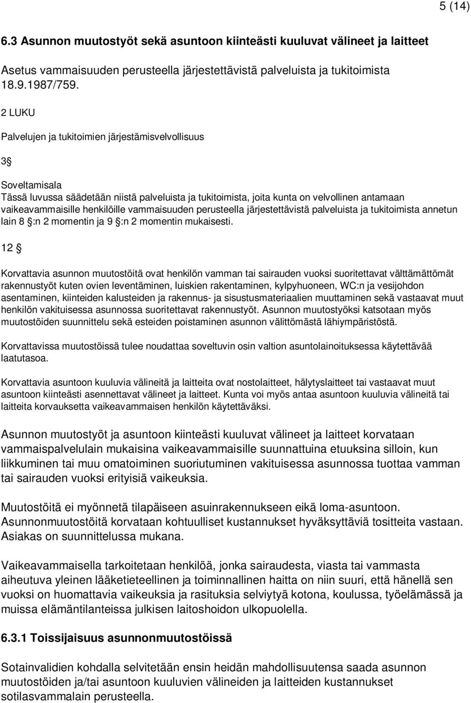 vammaisuuden perusteella järjestettävistä palveluista ja tukitoimista annetun lain 8 :n 2 momentin ja 9 :n 2 momentin mukaisesti.