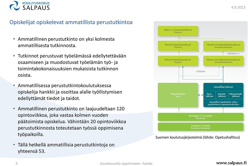 Ammatillisessa perustutkintokoulutuksessa opiskelija hankkii ja osoittaa alalle työllistymisen edellyttämät tiedot ja taidot.