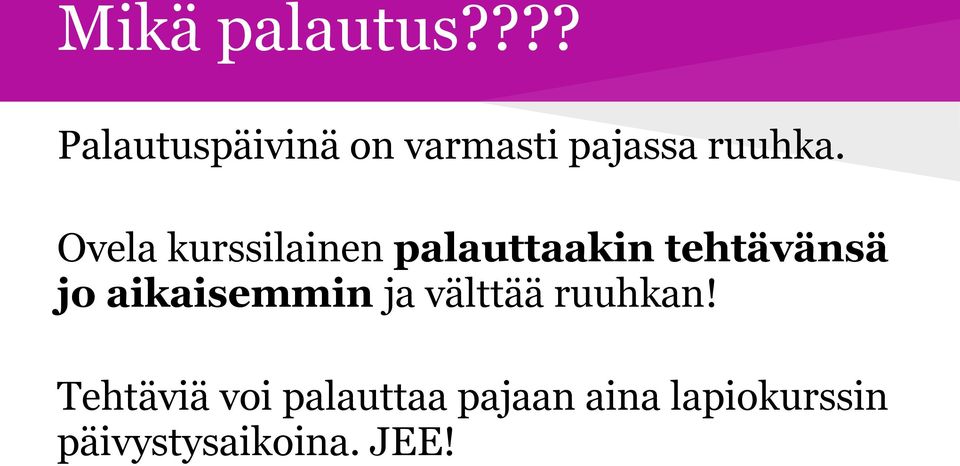 Ovela kurssilainen palauttaakin tehtävänsä jo