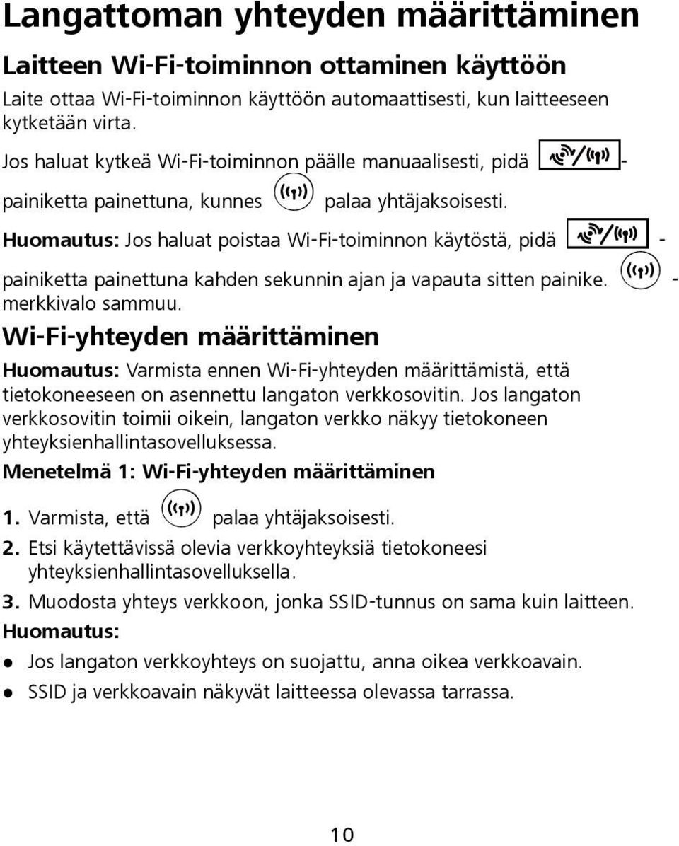 Huomautus: Jos haluat poistaa Wi-Fi-toiminnon käytöstä, pidä - painiketta painettuna kahden sekunnin ajan ja vapauta sitten painike. - merkkivalo sammuu.