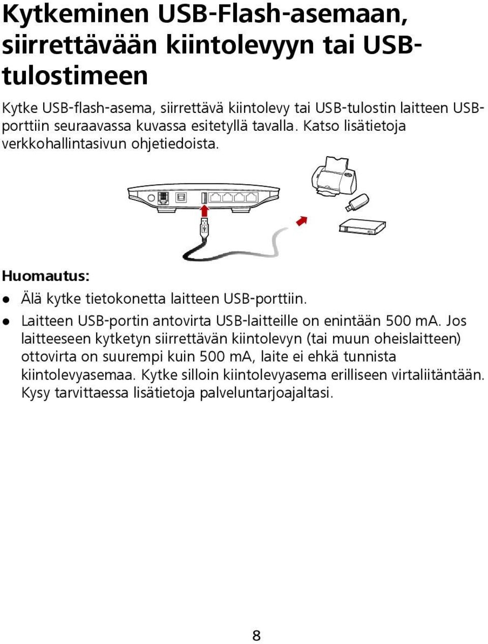 Laitteen USB-portin antovirta USB-laitteille on enintään 500 ma.