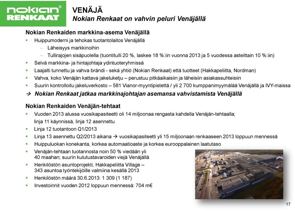 että tuotteet (Hakkapeliitta, Nordman) Vahva, koko Venäjän kattava jakeluketju perustuu pitkäaikaisiin ja läheisiin asiakassuhteisiin Suurin kontrolloitu jakeluverkosto 581 Vianor-myyntipistettä /