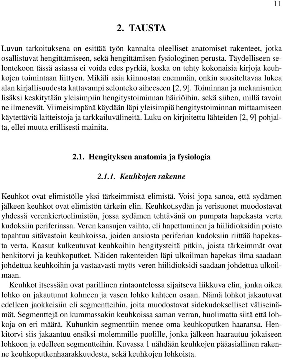 Mikäli asia kiinnostaa enemmän, onkin suositeltavaa lukea alan kirjallisuudesta kattavampi selonteko aiheeseen [2, 9].