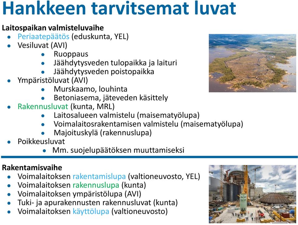 Voimalaitosrakentamisen valmistelu (maisematyölupa) Majoituskylä (rakennuslupa) Poikkeusluvat Mm.