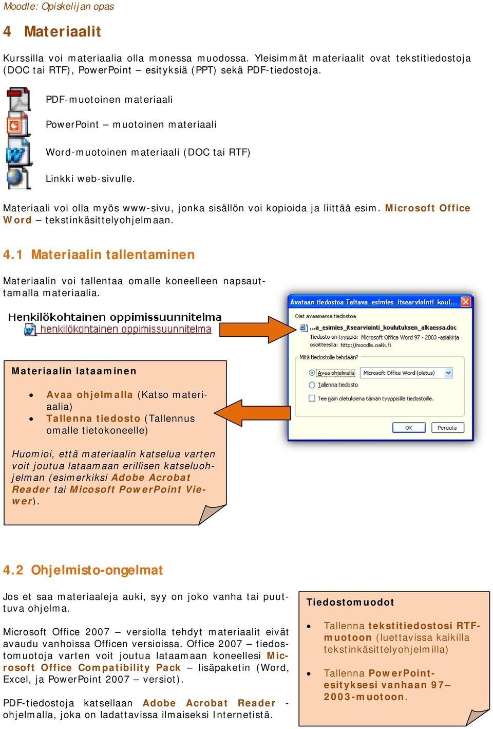 Microsoft Office Word tekstinkäsittelyohjelmaan. 4.1 Materiaalin tallentaminen Materiaalin voi tallentaa omalle koneelleen napsauttamalla materiaalia.