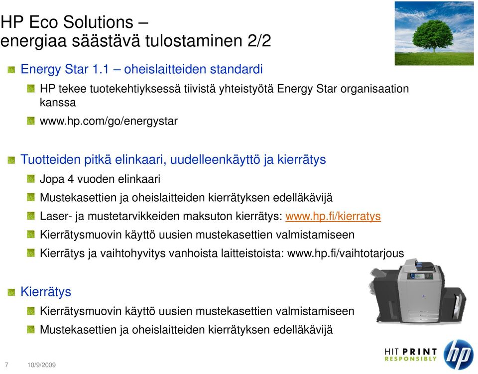com/go/energystar Tuotteiden pitkä elinkaari, uudelleenkäyttö ja kierrätys Jopa 4 vuoden elinkaari Mustekasettien ja oheislaitteiden kierrätyksen edelläkävijä Laser- ja
