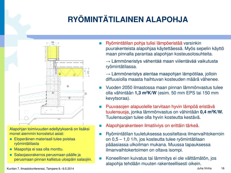 Myös sepelin käyttö maan pinnalla parantaa alapohjan kosteusolosuhteita. Lämmöneristys vähentää maan viilentävää vaikutusta ryömintätilassa.