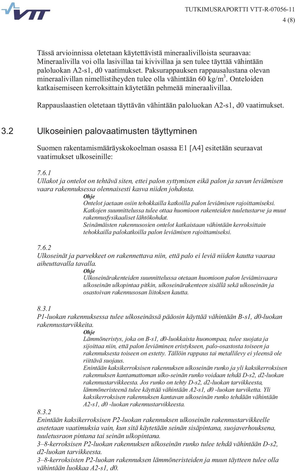 Rappauslaastien oletetaan täyttävän vähintään paloluokan A2-s1, d0 vaatimukset. 3.