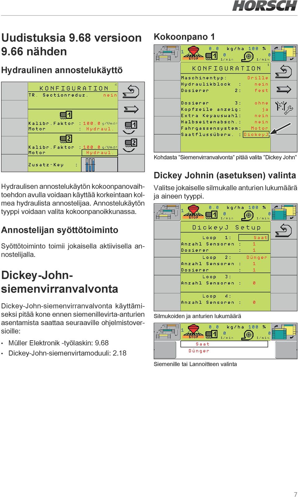hydraulista annostelijaa. Annostelukäytön tyyppi voidaan valita kokoonpanoikkunassa. Dickey Johnin (asetuksen) valinta Valitse jokaiselle silmukalle anturien lukumäärä ja aineen tyyppi.
