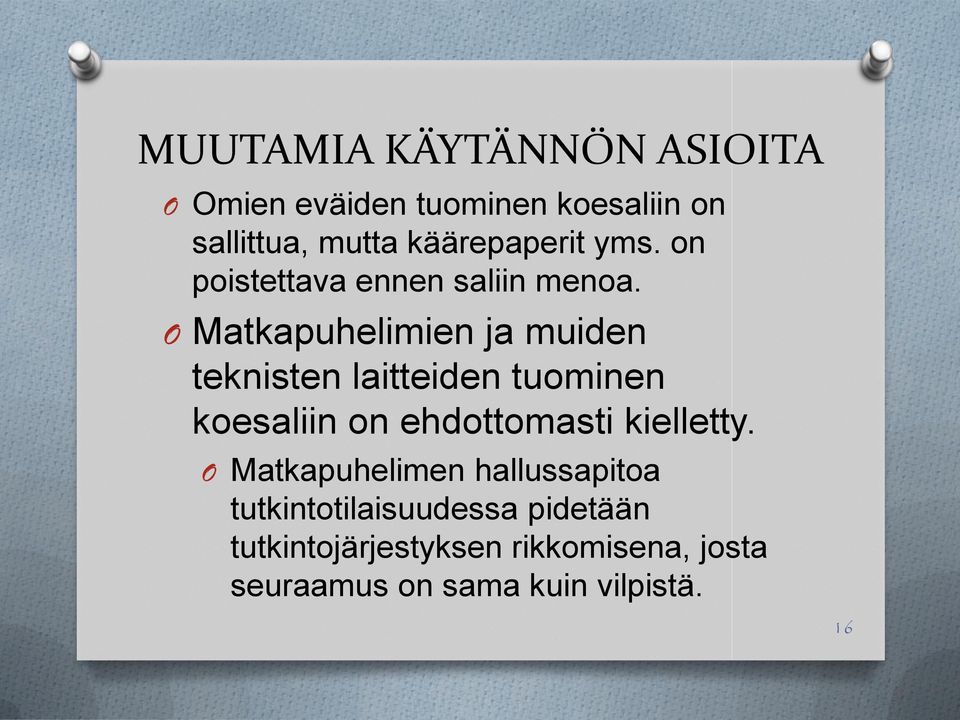 O Matkapuhelimien ja muiden teknisten laitteiden tuominen koesaliin on ehdottomasti