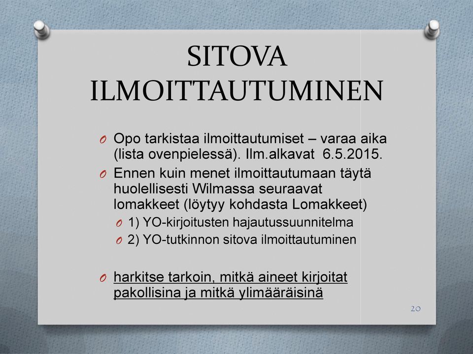 O Ennen kuin menet ilmoittautumaan täytä huolellisesti Wilmassa seuraavat lomakkeet (löytyy