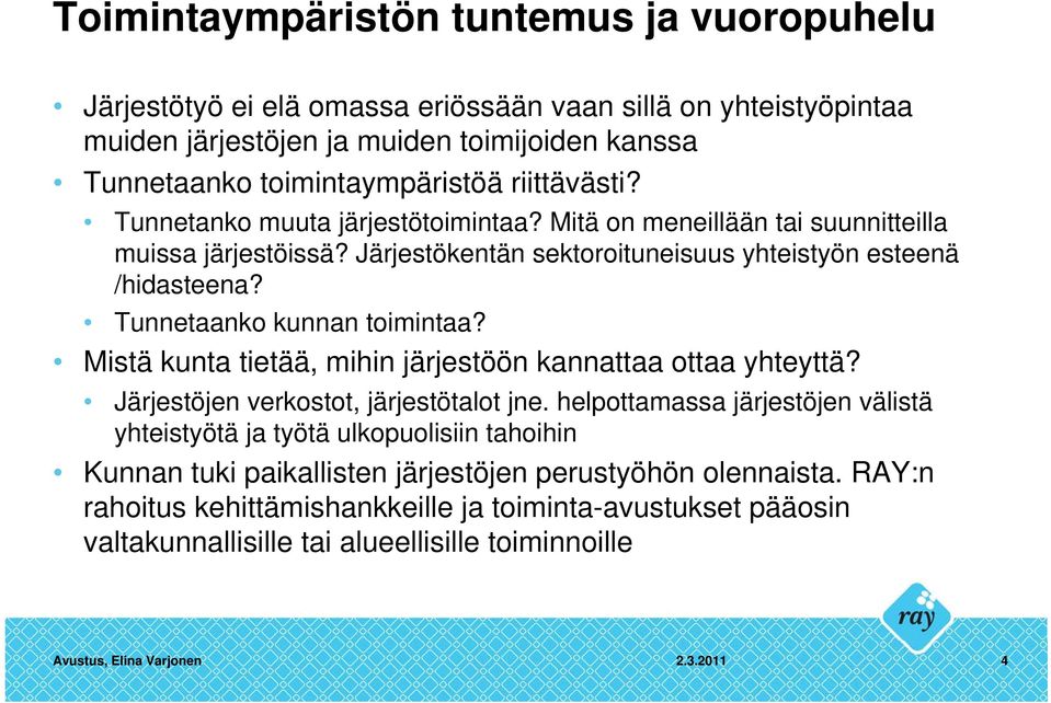 Tunnetaanko kunnan toimintaa? Mistä kunta tietää, mihin järjestöön kannattaa ottaa yhteyttä? Järjestöjen verkostot, järjestötalot jne.