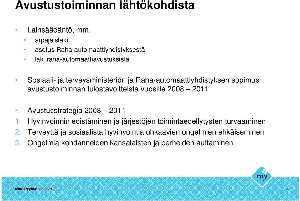 Raha-automaattiyhdistyksen sopimus avustustoiminnan tulostavoitteista vuosille 2008 2011 Avustusstrategia 2008 2011 1.