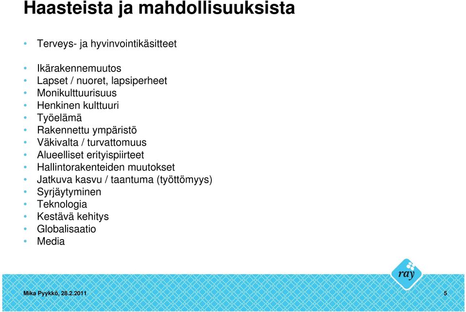 Väkivalta / turvattomuus Alueelliset erityispiirteet Hallintorakenteiden muutokset Jatkuva kasvu