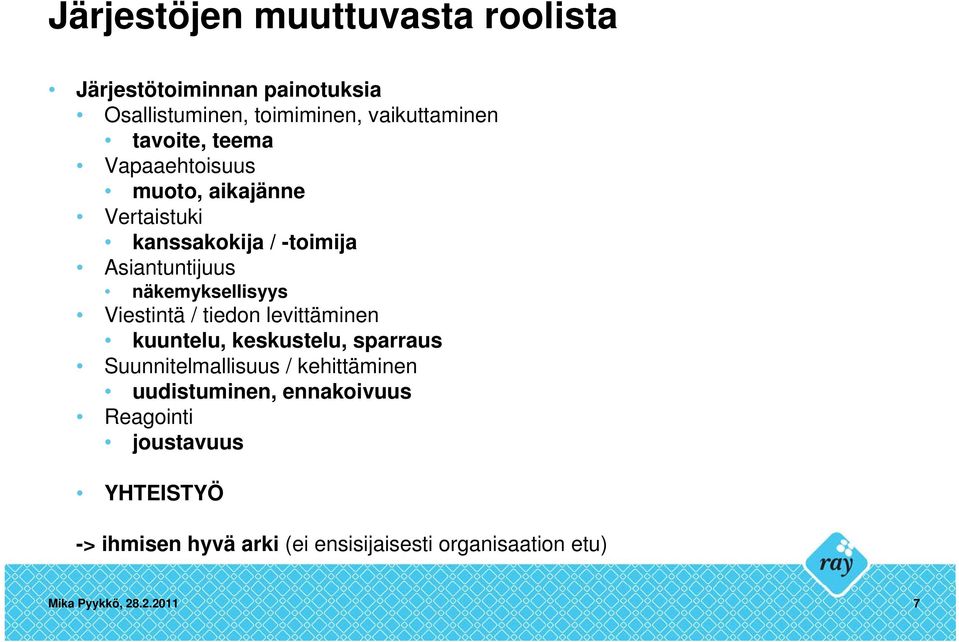 Viestintä / tiedon levittäminen kuuntelu, keskustelu, sparraus Suunnitelmallisuus / kehittäminen uudistuminen,