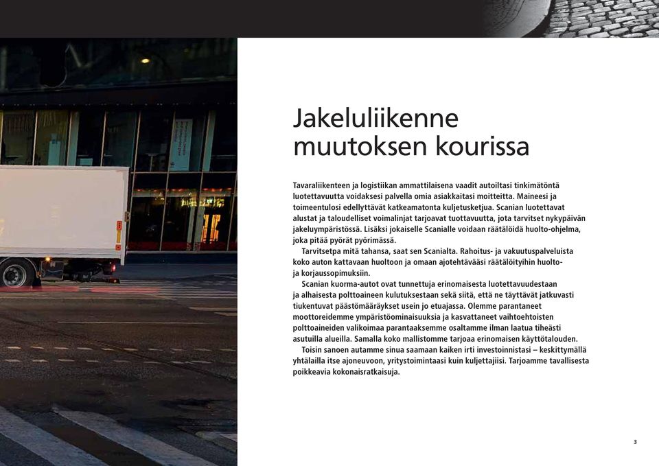 Lisäksi jokaiselle Scanialle voidaan räätälöidä huolto-ohjelma, joka pitää pyörät pyörimässä. Tarvitsetpa mitä tahansa, saat sen Scanialta.