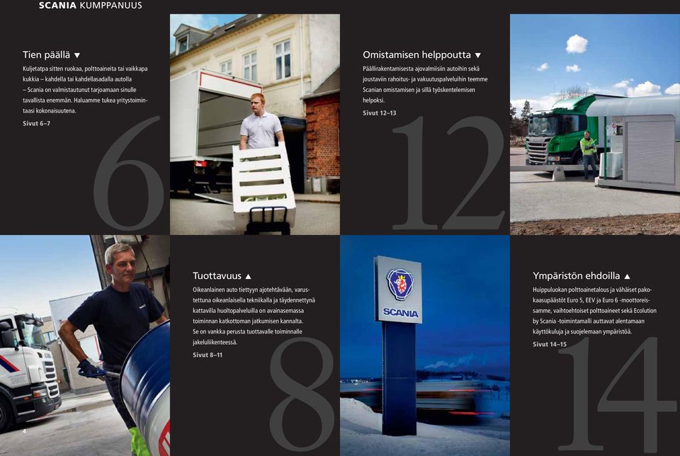 Sivut 6 7 Omistamisen helppoutta t Päällirakentamisesta ajovalmiisiin autoihin sekä joustaviin rahoitus- ja vakuutuspalveluihin teemme 12 Scanian omistamisen ja sillä työskentelemisen helpoksi.