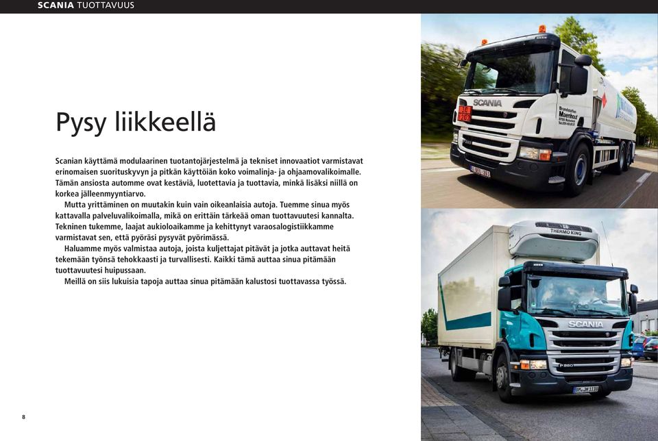 Tuemme sinua myös kattavalla palveluvalikoimalla, mikä on erittäin tärkeää oman tuottavuutesi kannalta.