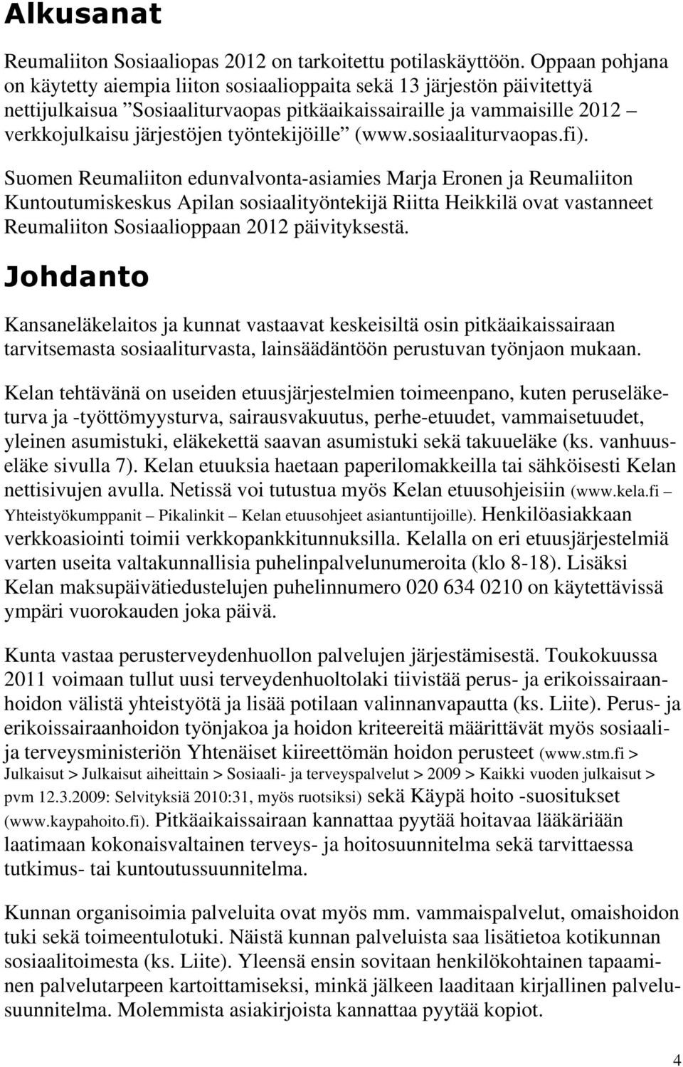 työntekijöille (www.sosiaaliturvaopas.fi).