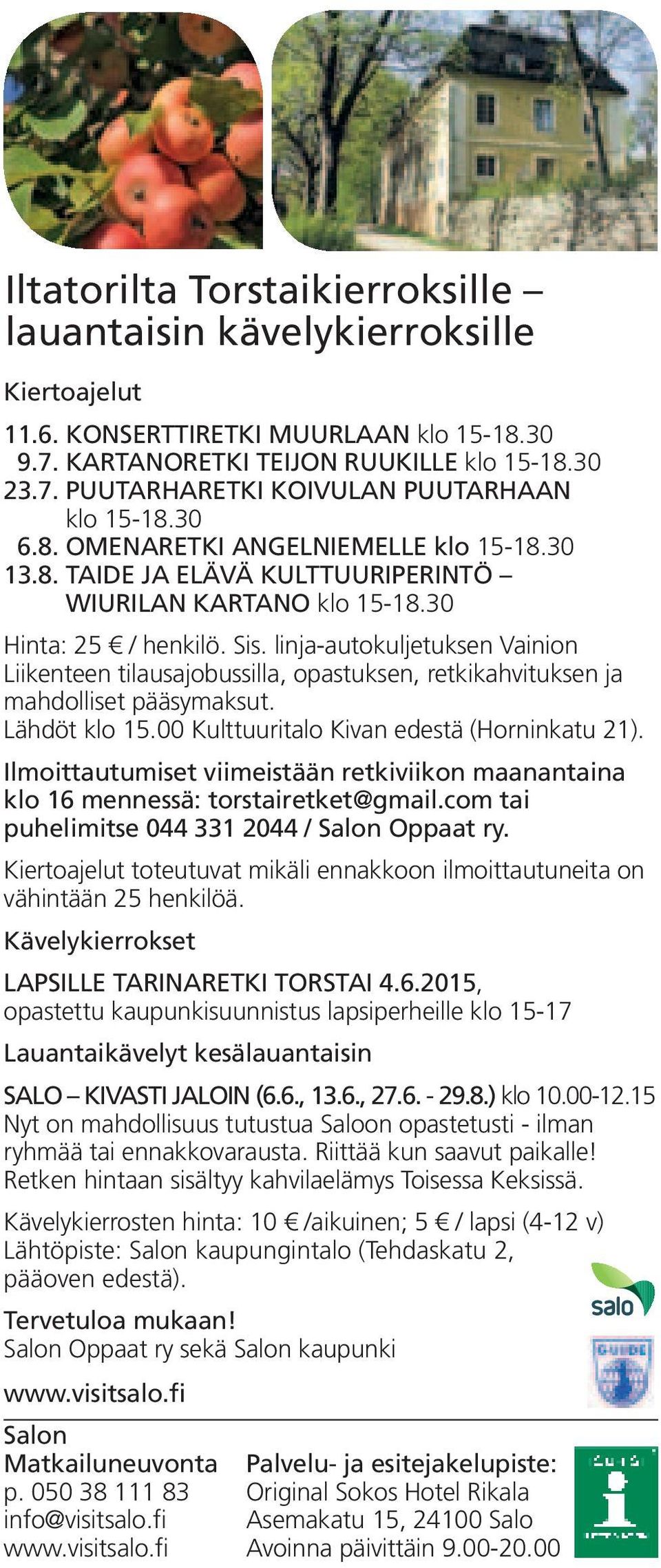 linja-autokuljetuksen Vainion Liikenteen tilausajobussilla, opastuksen, retkikahvituksen ja mahdolliset pääsymaksut. Lähdöt klo 15.00 Kulttuuritalo Kivan edestä (Horninkatu 21).