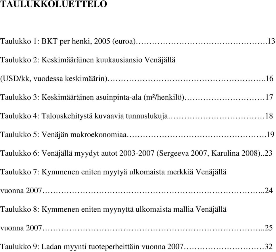makroekonomiaa.19 Taulukko 6: Venäjällä myydyt autot 2003-2007 (Sergeeva 2007, Karulina 2008).