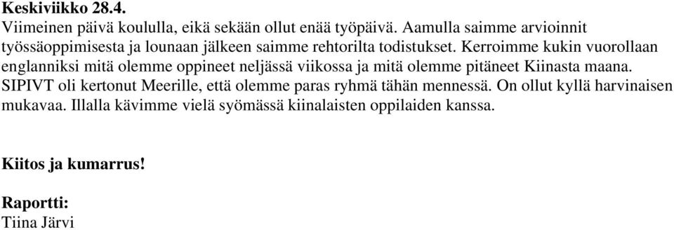 Kerroimme kukin vuorollaan englanniksi mitä olemme oppineet neljässä viikossa ja mitä olemme pitäneet Kiinasta maana.