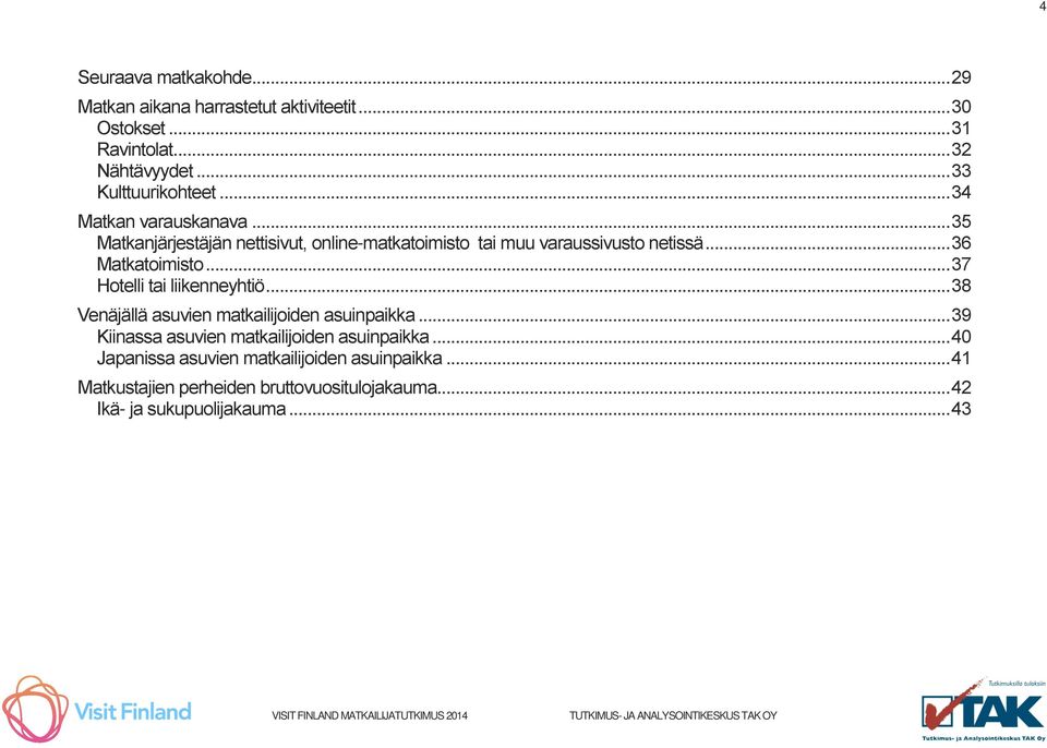 .. 36 Matkatoimisto... 37 Hotelli tai liikenneyhtiö... 38 Venäjällä asuvien matkailijoiden asuinpaikka.