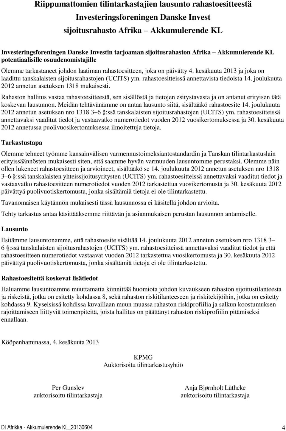 kesäkuuta 2013 ja joka on laadittu tanskalaisten sijoitusrahastojen (UCITS) ym. rahastoesitteissä annettavista tiedoista 14. joulukuuta 2012 annetun asetuksen 1318 mukaisesti.