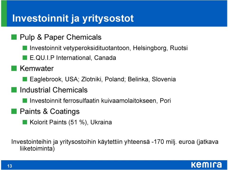 P International, Canada Kemwater Eaglebrook, USA; Zlotniki, Poland; Belinka, Slovenia Industrial
