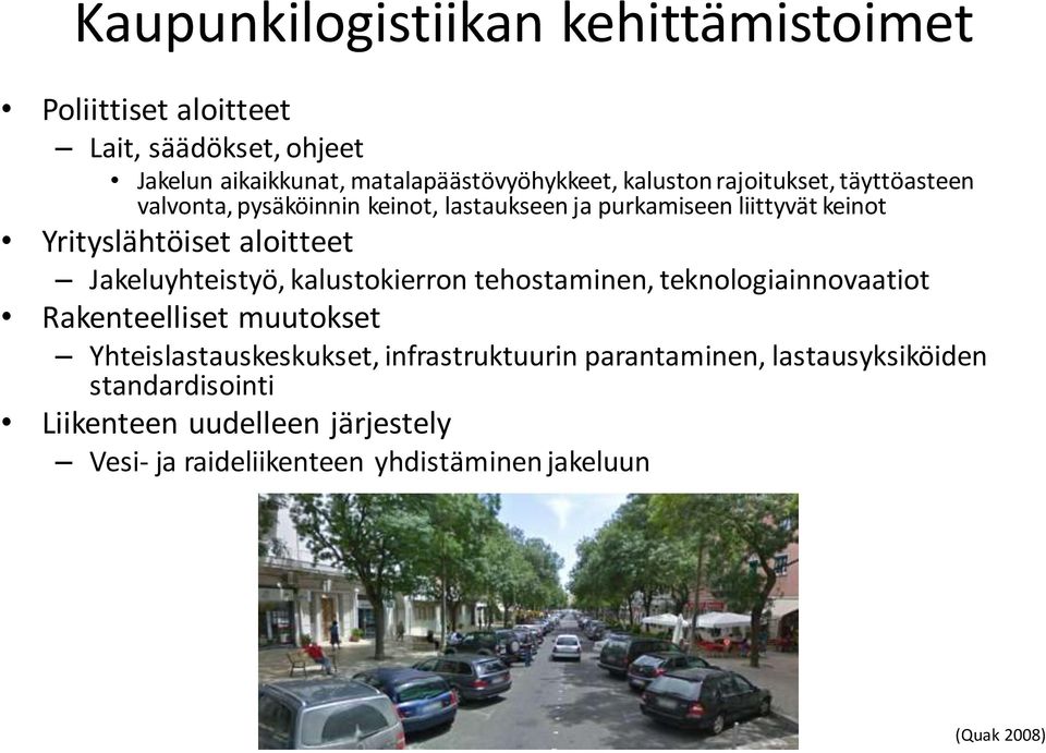 aloitteet Jakeluyhteistyö, kalustokierron tehostaminen, teknologiainnovaatiot Rakenteelliset muutokset Yhteislastauskeskukset,